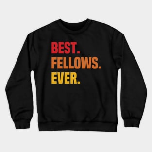 BEST FELLOWS EVER ,FELLOWS NAME Crewneck Sweatshirt